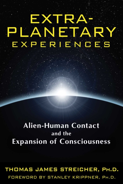 Extra-Planetary Experiences : Alien-Human Contact and the Expansion of Consciousness, EPUB eBook