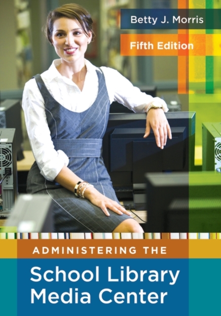 Administering the School Library Media Center, 5th Edition, Paperback / softback Book