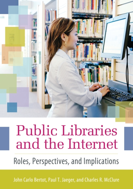 Public Libraries and the Internet : Roles, Perspectives, and Implications, PDF eBook