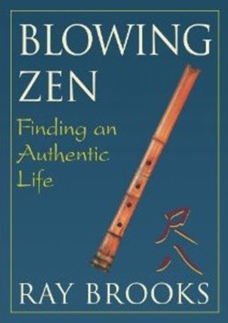 Blowing Zen : Finding an Authentic Life: 2nd Edition, Paperback / softback Book