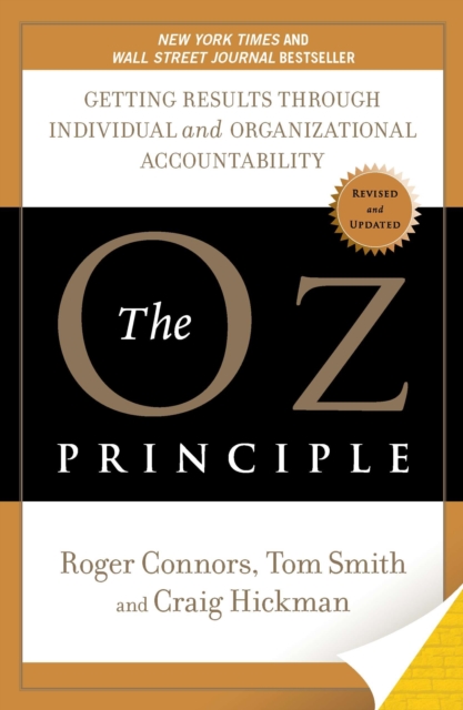 The Oz Principle : Getting Results Through Individual and Organisational Accountability, Paperback / softback Book