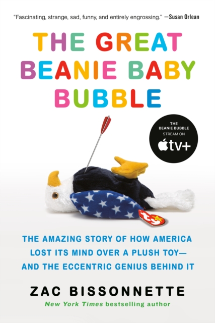 The Great Beanie Baby Bubble : The Amazing Story of How America Lost Its Mind Over a Plush Toy - and the Eccentric Genius Behind It, Paperback / softback Book