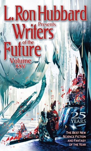 L. Ron Hubbard Presents Writers of the Future Volume 25 : The Best New Science Fiction and Fantasy of the Year, PDF eBook
