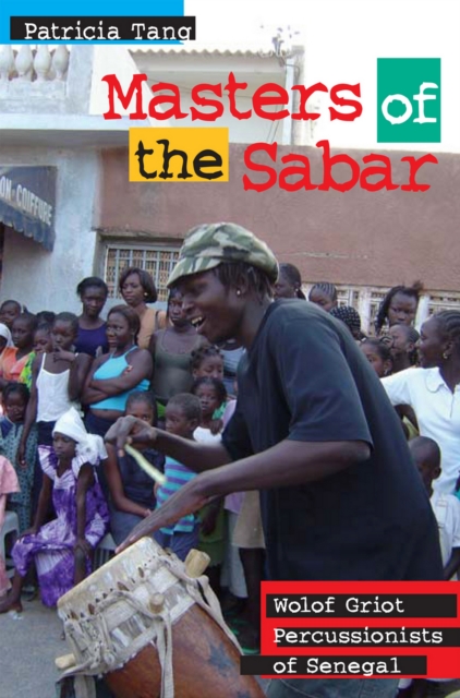 Masters of the Sabar : Wolof Griot Percussionists of Senegal, PDF eBook