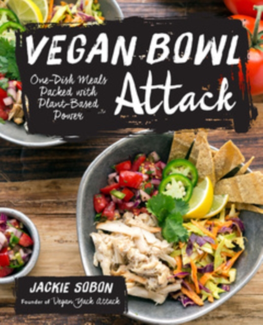 Vegan Bowl Attack! : More than 100 One-Dish Meals Packed with Plant-Based Power, Hardback Book