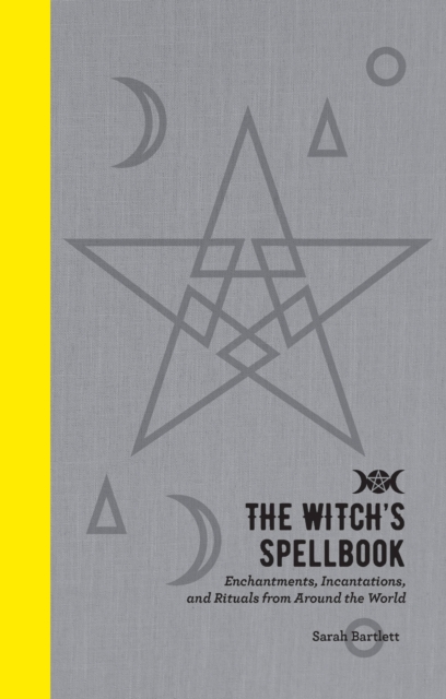 The Witch's Spellbook : Enchantments, Incantations, and Rituals from Around the World, Hardback Book