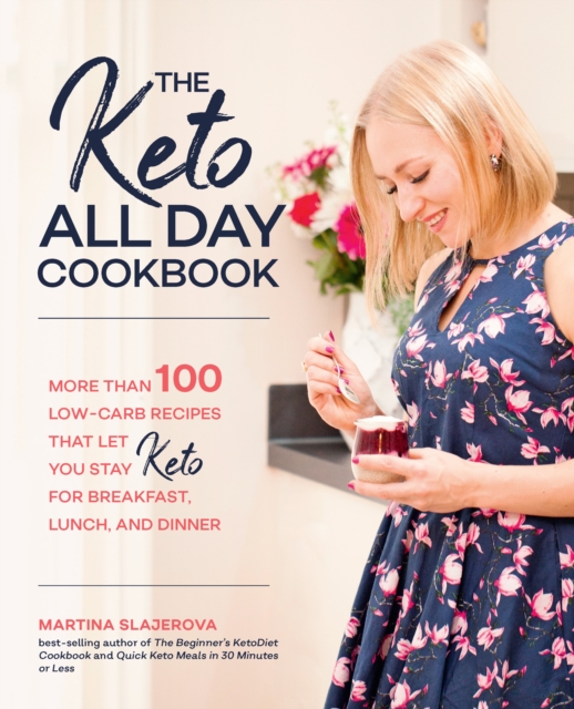 The Keto All Day Cookbook : More Than 100 Low-Carb Recipes That Let You Stay Keto for Breakfast, Lunch, and Dinner Volume 7, Paperback / softback Book