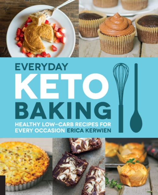 Everyday Keto Baking : Healthy Low-Carb Recipes for Every Occasion Volume 10, Paperback / softback Book