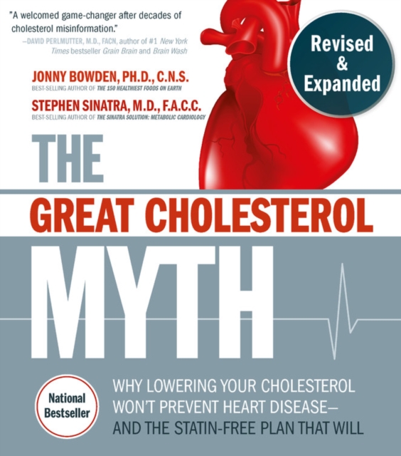 The Great Cholesterol Myth, Revised and Expanded : Why Lowering Your Cholesterol Won't Prevent Heart Disease--and the Statin-Free Plan that Will - National Bestseller, Paperback / softback Book