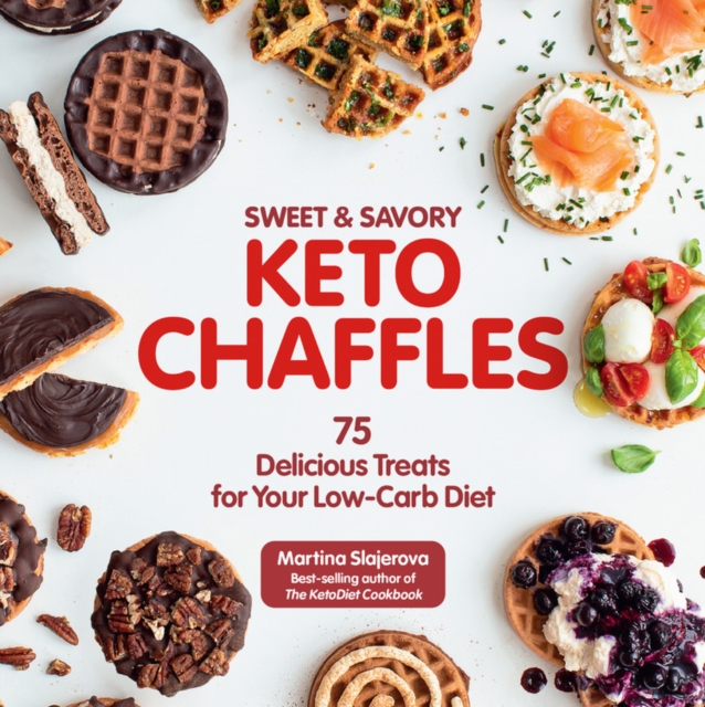 Sweet & Savory Keto Chaffles : 75 Delicious Treats for Your Low-Carb Diet Volume 15, Paperback / softback Book