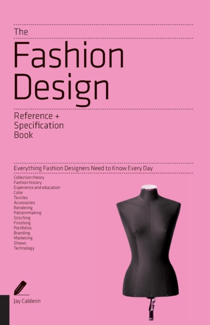 The Fashion Design Reference & Specification Book : Everything Fashion Designers Need to Know Every Day, Paperback / softback Book
