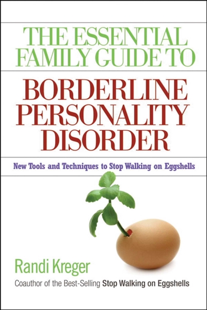 The Essential Family Guide to Borderline Personality Disorder : New Tools and Techniques to Stop Walking on Eggshells, EPUB eBook