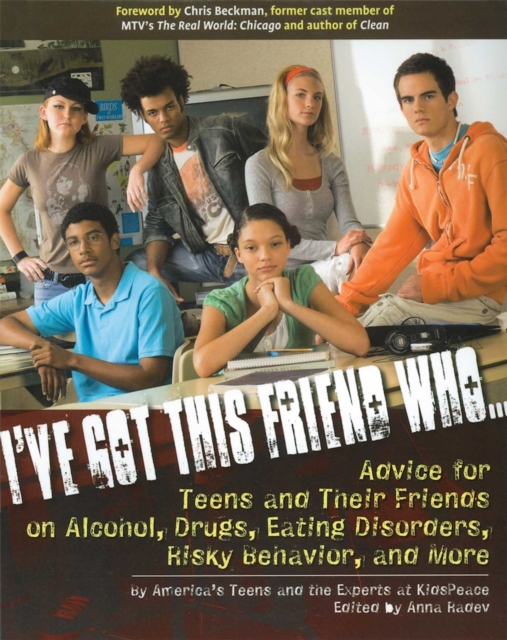 I've Got This Friend Who : Advice for Teens and Their Friends on Alcohol, Drugs, Eating Disorders, Risky Behavior, and More, EPUB eBook