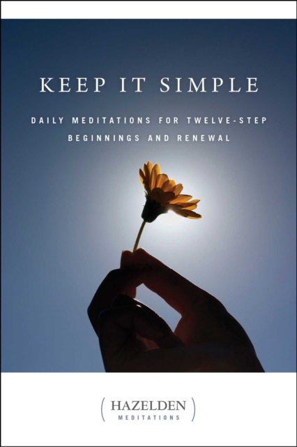 Keep It Simple : Daily Meditations for Twelve Step Beginnings and Renewal, EPUB eBook