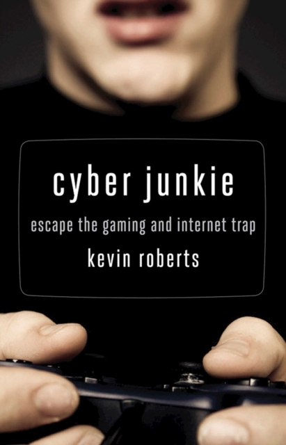 Cyber Junkie : Escape the Gaming and Internet Trap, EPUB eBook