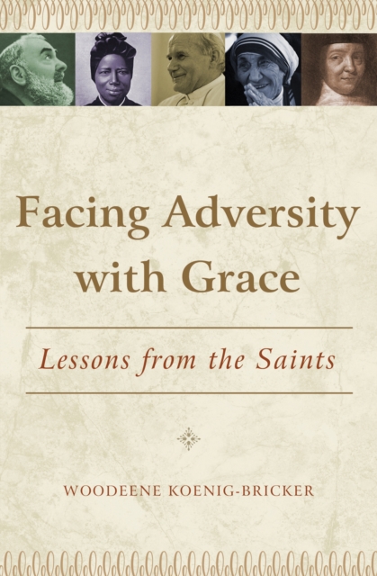 Facing Adversity with Grace : Lessons from the Saints, EPUB eBook