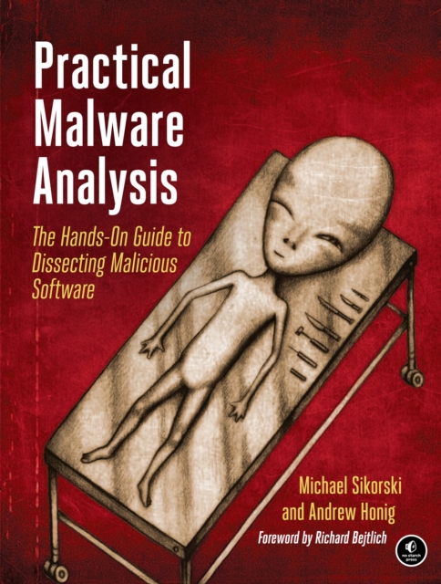 Practical Malware Analysis : The Hands-On Guide to Dissecting Malicious Software, Paperback / softback Book