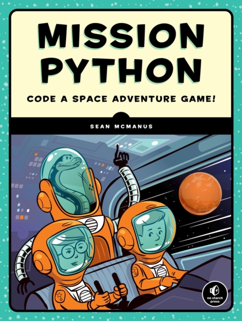 Mission Python : Code a Space Adventure Game!, Paperback / softback Book