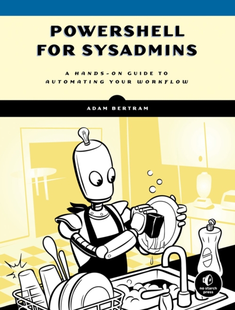 Powershell For Sysadmins : Workflow Automation Made Eas, Paperback / softback Book