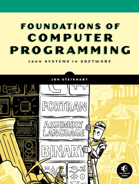 The Secret Life Of Programs : Understand Computers - Craft Better Code, Paperback / softback Book