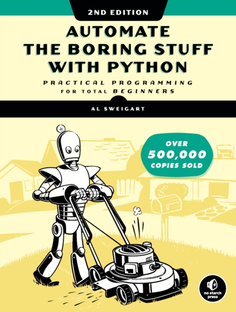 Automate The Boring Stuff With Python, 2nd Edition : Practical Programming for Total Beginners, Paperback / softback Book