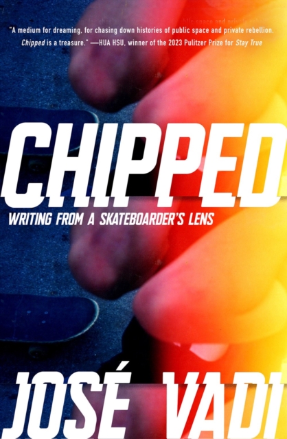Chipped : Writing from a Skateboarder's Lens, Hardback Book