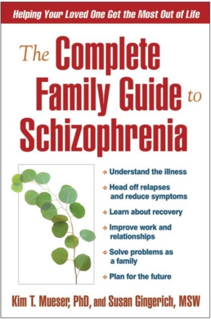 The Complete Family Guide to Schizophrenia : Helping Your Loved One Get the Most Out of Life, Paperback / softback Book