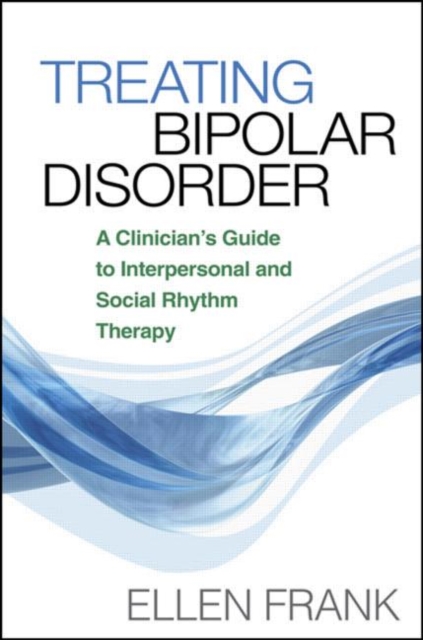 Treating Bipolar Disorder : A Clinician's Guide to Interpersonal and Social Rhythm Therapy, Paperback / softback Book
