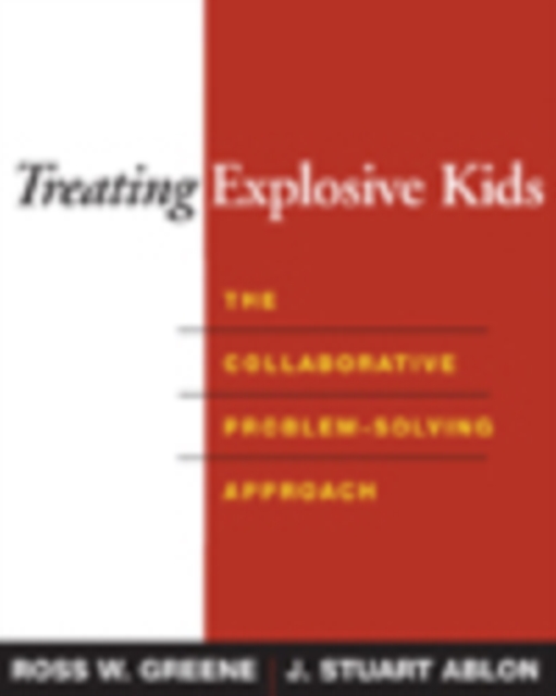 Treating Explosive Kids : The Collaborative Problem-Solving Approach, PDF eBook