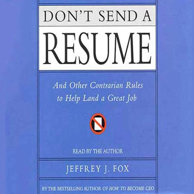 Don't Send a Resume : And Other Contrarian Rules to Help Land a Great Job, eAudiobook MP3 eaudioBook