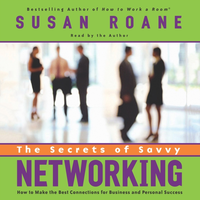 The Secrets of Savvy Networking : How to Make the Best Connections for Business and Personal Success, eAudiobook MP3 eaudioBook
