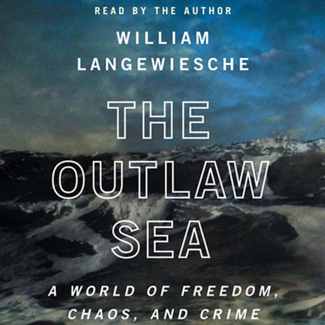 The Outlaw Sea : A World of Freedom, Chaos, and Crime, eAudiobook MP3 eaudioBook