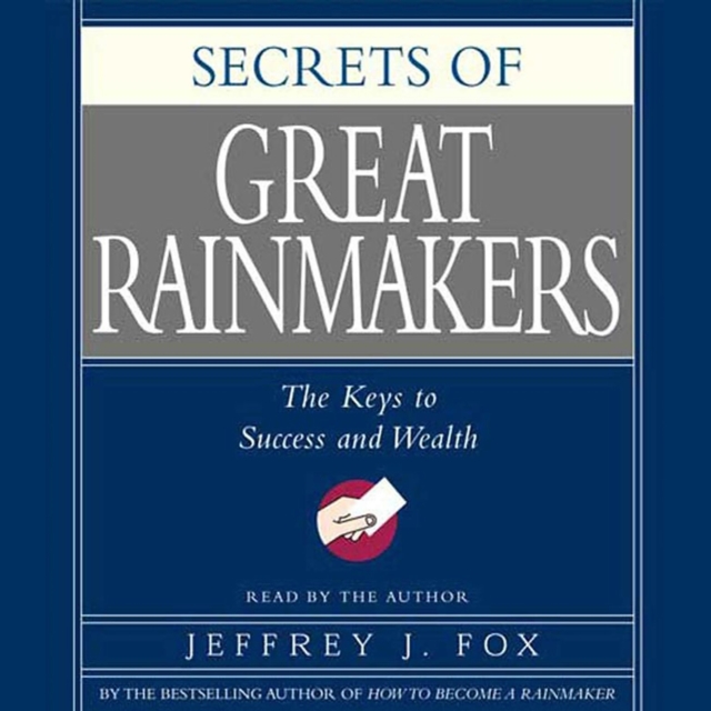 Secrets of the Great Rainmakers : Proven Techniques from the Business Pros, eAudiobook MP3 eaudioBook