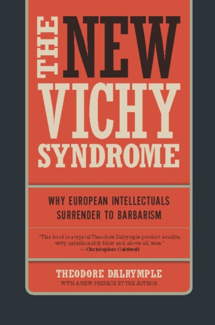 The New Vichy Syndrome : Why European Intellectuals Surrender to Barbarism, EPUB eBook