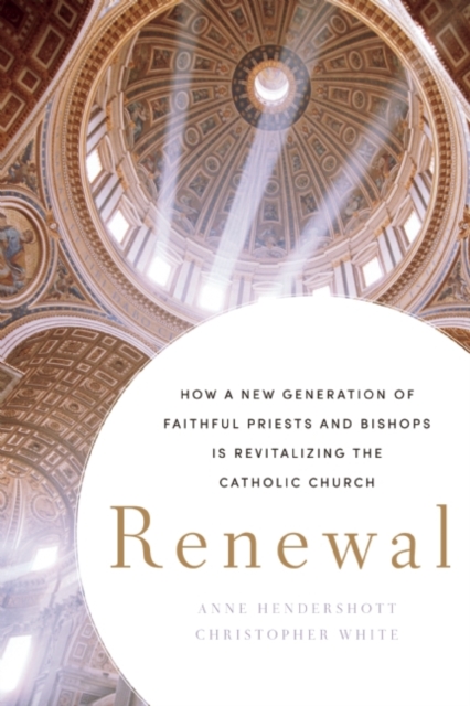Renewal : How a New Generation of Faithful Priests and Bishops Is Revitalizing the Catholic Church, EPUB eBook
