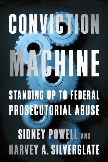 Conviction Machine : Standing Up to Federal Prosecutorial Abuse, Hardback Book