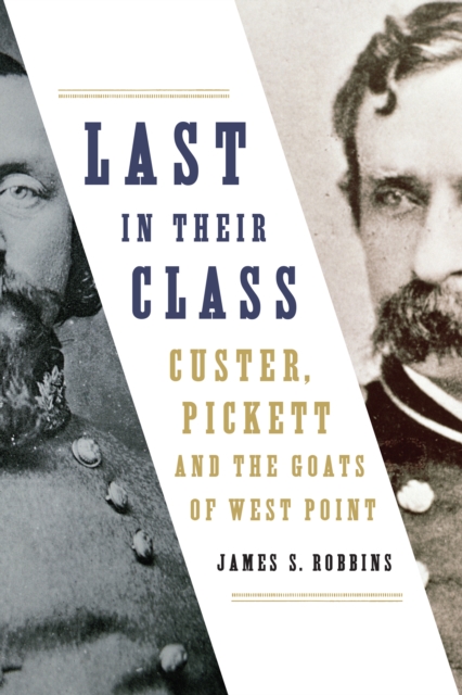 Last in Their Class : Custer, Pickett and the Goats of West Point, EPUB eBook