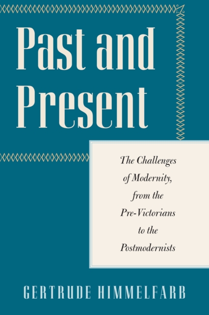 Past and Present : The Challenges of Modernity, from the Pre-Victorians to the Postmodernists, EPUB eBook