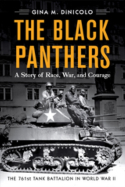 The Black Panthers : A Story of Race, War, and Courage-the 761st Tank Battalion in World War II, EPUB eBook