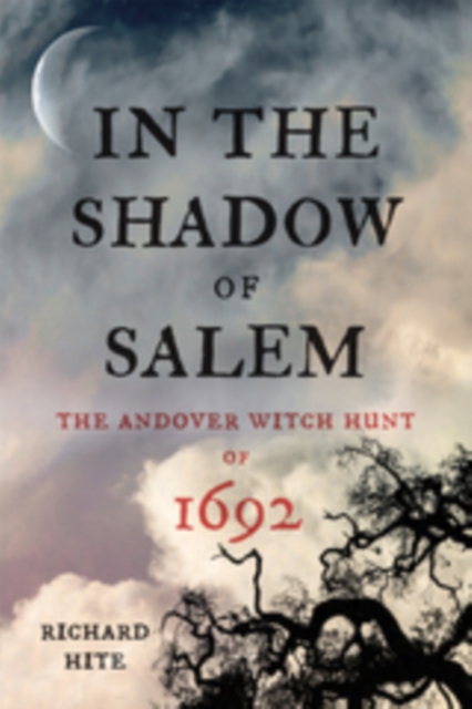 In the Shadow of Salem : The Andover Witch Hunt of 1692, EPUB eBook