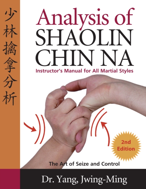Analysis of Shaolin Chin Na : Instructors Manual for All Martial Art Styles, Paperback / softback Book