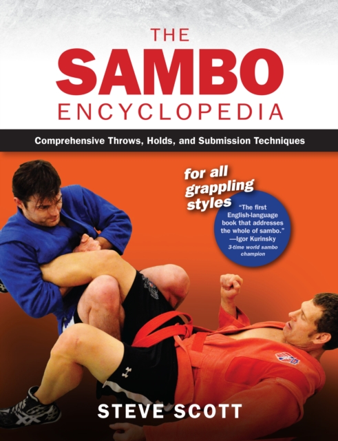 The Sambo Encyclopedia : Comprehensive Throws, Holds, and Submission Techniques For All Grappling Styles, Paperback / softback Book