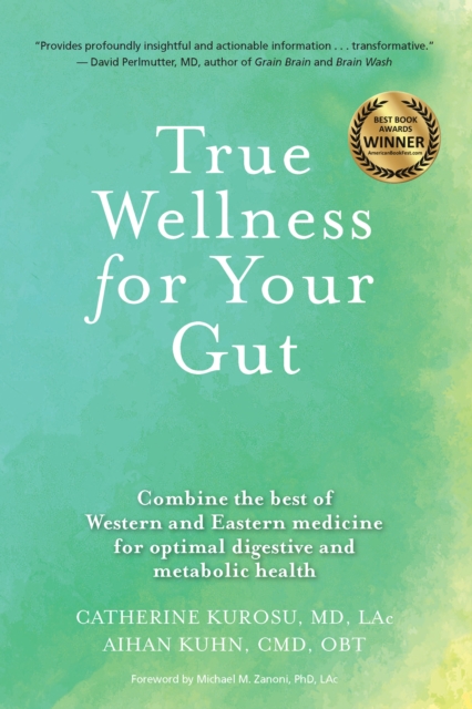 True Wellness For Your Gut : Combine the Best of Western and Eastern Medicine for Optimal Digestive and Metabolic Health, Paperback / softback Book