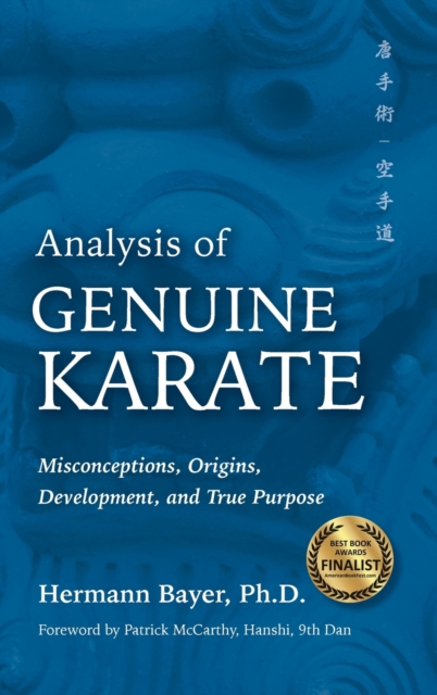 Analysis of Genuine Karate : Misconceptions, Origins, Development, and True Purpose, Hardback Book