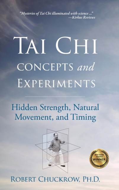 Tai Chi Concepts and Experiments : Hidden Strength, Natural Movement, and Timing, Hardback Book