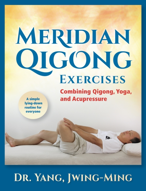 Meridian Qigong Exercises : Combining Qigong, Yoga, & Acupressure, Hardback Book