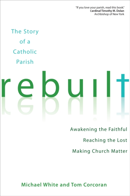 Rebuilt : Awakening the Faithful, Reaching the Lost, and Making Church Matter, EPUB eBook