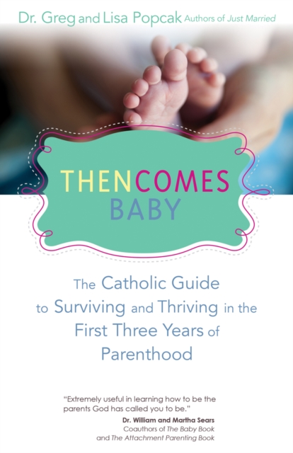 Then Comes Baby : The Catholic Guide to Surviving and Thriving in the First Three Years of Parenthood, EPUB eBook