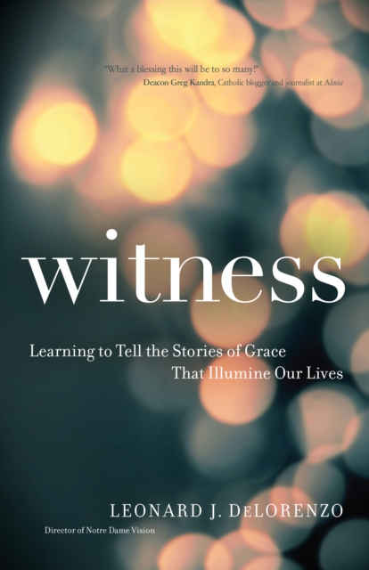 Witness : Learning to Tell the Stories of Grace That Illumine Our Lives, EPUB eBook