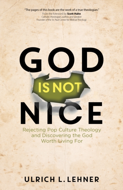God Is Not Nice : Rejecting Pop Culture Theology and Discovering the God Worth Living For, EPUB eBook
